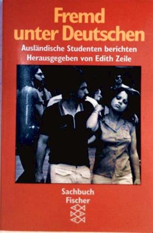 Fremd unter Deutschen : Ausländische Studenten berichten. (Nr. 10305) Fischer-Sachbuch - Zeile, Edith (Hrsg.)