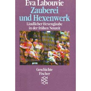 Zauberei und Hexenwerk: Ländllicher Hexenglaube in der frühen Neuzeit. Reihe: Fischer Geschichte ...