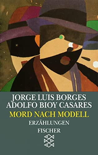 Mord nach Modell: Sechs Aufgaben für Don Isidro Parodi / Zwei denkwürdige Phantasien / Ein Modell für den Tod. (Werke in 20 Bänden, 19) - Jorge Luis Borges