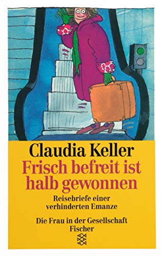 Stock image for Frisch befreit ist halb gewonnen - Reisebriefe einer verhinderten Emanze for sale by Der Bcher-Br