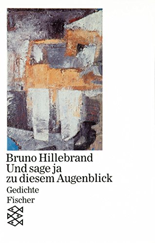 Beispielbild fr Und sage ja zu diesem Augenblick: Gedichte aus den Jahren 1960 - 1985 zum Verkauf von medimops