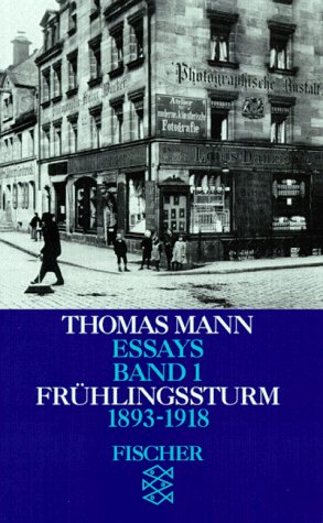 Thomas Mann. Essays in der Fassung der Erstdrucke / Frühlingssturm: Aufsätze, Reden, Stellungnahmen 1893-1918