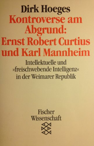 Kontroverse am Abgrund: Ernst Robert Curtius und Karl Mannheim. Intellektuelle und 