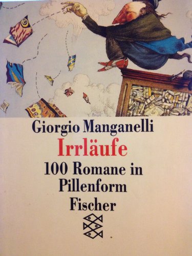 Irrläufe: 100 Romane in Pillenform - Manganelli, Giorgio und Iris Schnebel-Kaschnitz