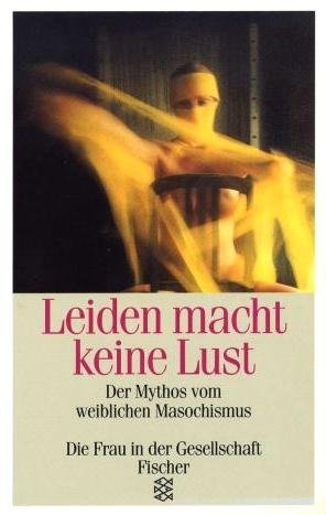 Beispielbild fr Leiden macht keine Lust. Der Mythos vom weiblichen Masochismus zum Verkauf von medimops