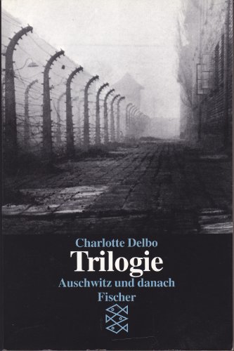 Trilogie : Auschwitz und danach. Aus dem Franz. von Eva Groepler und Elisabeth Thielicke. Mit einem Nachw. von Ulrike Kolb / Fischer ; 11086 - Delbo, Charlotte