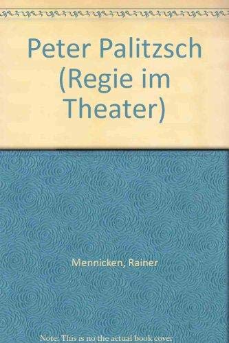 Peter Palitzsch. Regie im Theater. - Mennicken, Rainer.