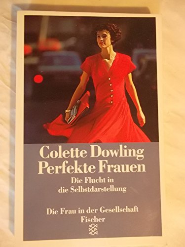 Beispielbild fr Perfekte Frauen: Die Flucht in die Selbstdarstellung by Dowling, Colette; Feh. zum Verkauf von Reuseabook