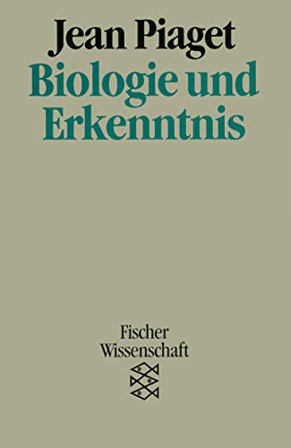 Biologie und Erkenntnis, Über die Beziehungen zwischen organischen Regulationen und kognitiven Prozessen, Aus dem Französischen von Angelika Geyer, - Piaget, Jean