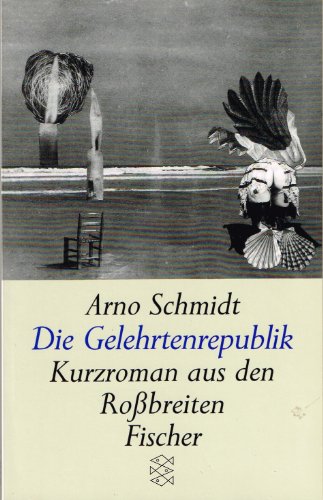 Die Gelehrtenrepublik: Kurzroman aus den Rossbreiten - Schmidt, Arno