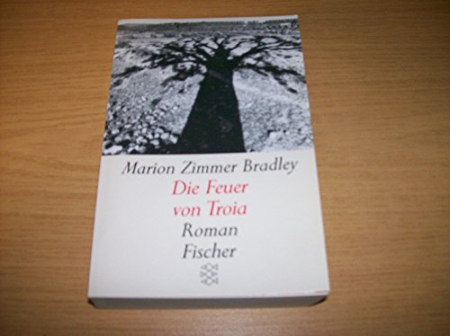 Die Feuer von Troia : Roman. Aus dem Amerikan. von Manfred Ohl und Hans Sartorius / Fischer ; 11225 - Bradley, Marion Zimmer