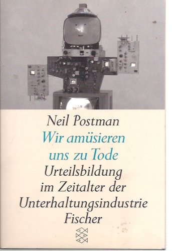 9783596112333: Wir amsieren uns zu Tode. Urteilsbildung im Zeitalter der Unterhaltungsindustrie