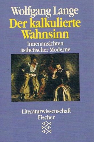 Der kalkulierte Wahnsinn. - Innenansichten ästhetischer Moderne. (= Fischer TB 22145, Literaturwi...