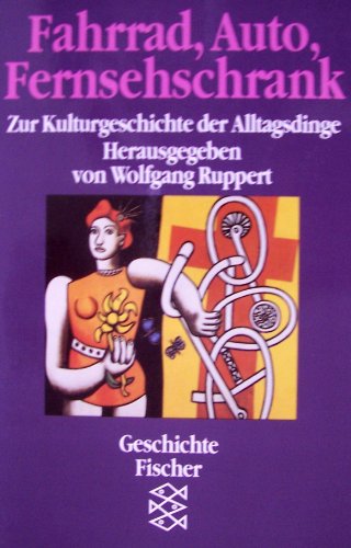 Fahrrad, Auto, Fernsehschrank. Zur Kulturgeschichte der Alltagsdinge. - Wolfgang Ruppert