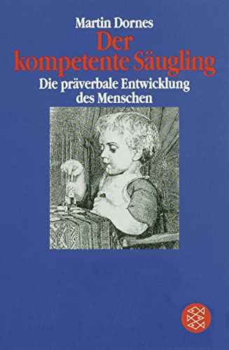 Der kompetente SÃ¤ugling: Die prÃ¤verbale Entwicklung des Menschen. (Fischer TaschenbÃ¼cher Allgemeine Reihe) (9783596112630) by Dornes, Martin