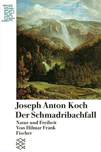 Joseph Anton Koch: Der Schmadribachfall: Natur und Freiheit (KunstStück) - Frank, Hilmar