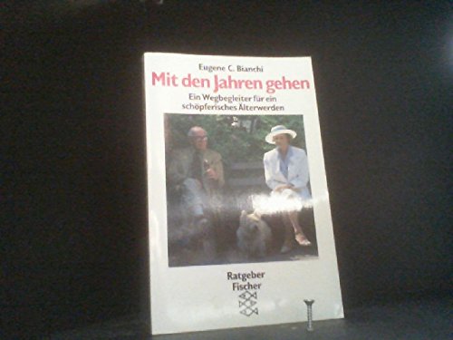 Mit den Jahren gehen: Ein Wegbegleiter für ein schöpferisches Älterwerden - Bianchi, Eugene C