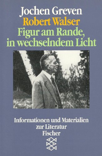 Robert Walser : Figur am Rande, in wechselndem Licht Fischer , 11378 : Informationen und Materialien zur Literatur - Greven, Jochen