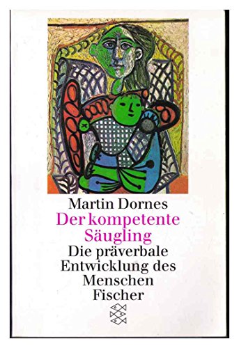 Der kompetente Säugling. Die präverbale Entwicklung des Menschen - Dornes, Martin