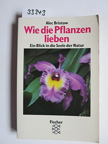 Stock image for Wie die Pflanzen lieben: Ein Blick in die Seele der Natur for sale by bemeX