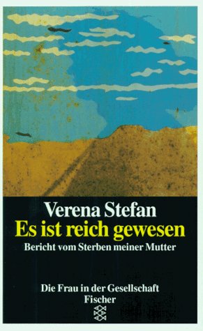 Es ist reich gewesen: Bericht vom Sterben meiner Mutter - Stefan, Verena