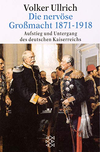 Die nervöse Großmacht 1871 - 1918. Aufstieg und Untergang des deutschen Kaiserreichs. - Ullrich, Volker