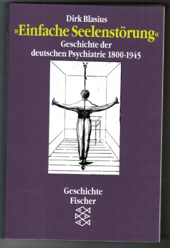 Einfache Seelenstörung. Geschichte der deutschen Psychiatrie 1800-1945. - Blasius, Dirk