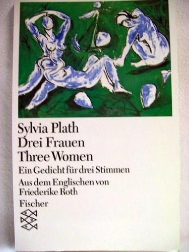 Drei Frauen /Three Women - Ein Gedicht für drei Stimmwn - Plath, Sylvia