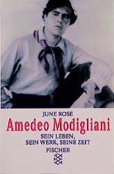 Amedeo Modigliani Sein Leben, sein Werk, seine Zeit - Rose, June und Liselotte Julius