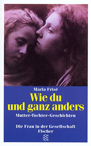 Wie du und ganz anders. Mutter-Tochter-Geschichten.