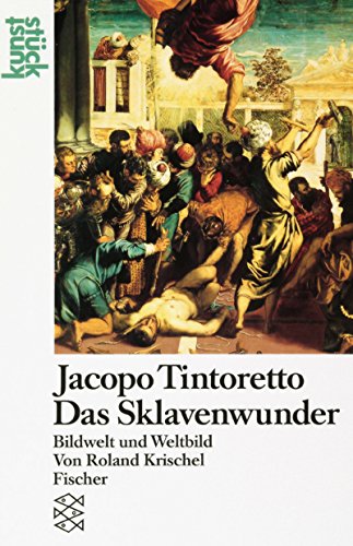 Jacopo Tintoretto, das Sklavenwunder: Bildwelt und Weltbild (KunststuÌˆck) (German Edition) (9783596118595) by Krischel, Roland