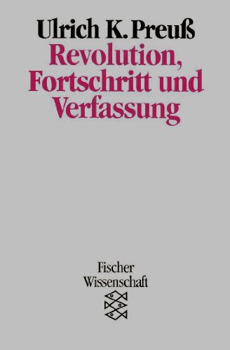 Revolution, Fortschritt und Verfassung: Zu einem neuen VerfassungsverstaÌˆndnis (Fischer Wissenschaft) (German Edition) (9783596119219) by Ulrich K. Preuss