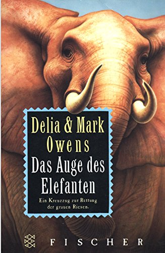 Das Auge des Elefanten. Abenteuer in der afrikanischen Wildnis. Ein Kreuzzug zur Rettung der grau...