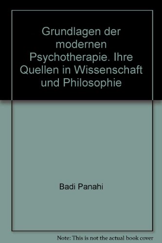 Grundlagen der modernen Psychotherapie. Ihre Quellen in Wissenschaft und Philosophie - Panahi, Badi
