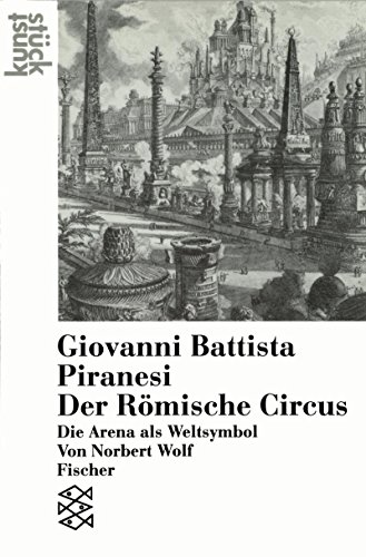 9783596120512: Giovanni Battista Piranesi: Der Römische Circus : die Arena als Weltsymbol (Kunststück) (German Edition)