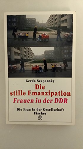 Die stille Emanzipation. Frauen in der DDR - Szepansky, Gerda
