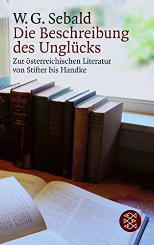 9783596121519: Die Beschreibung des Unglcks: Zur sterreichischen Literatur von Stifter bis Handke