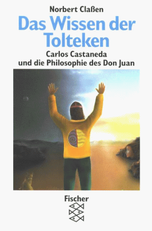 Das Wissen der Tolteken Carlos Castenada und die Philosophie des Don Juan Fischer Nr. 12169