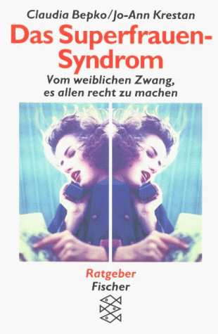 Stock image for Das Superfrauen- Syndrom. Vom weiblichen Zwang, es allen recht zu machen. for sale by medimops