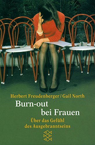 Burn-out bei Frauen: Über das Gefühl des Ausgebranntseins - Freudenberger, Herbert und Gail North