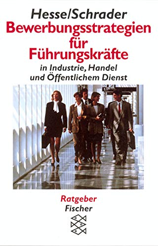 Bewerbungsstrategien fÃ¼r FÃ¼hrungskrÃ¤fte in Industrie, Handel, Ã–ffentlichem Dienst. (9783596123704) by Hesse, JÃ¼rgen; Schrader, Hans Christian