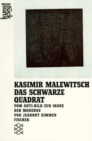 Kasimir Malewitsch: das schwarze Quadrat : vom Anti-Bild zur Ikone der Moderne. von / Fischer ; 12419 : Kunststück - Simmen, Jeannot