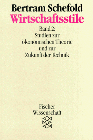 Wirtschaftsstile : Bd. 2., Studien zur ökonomischen Theorie und zur Zukunft der Technik.