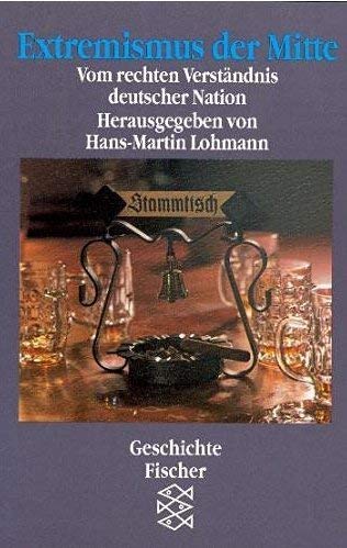 Extremismus der Mitte : vom rechten Verständnis deutscher Nation. hrsg. von Hans-Martin Lohmann. Mit Beitr. von Lothar Baier . / Fischer ; 12534 : Geschichte - Lohmann, Hans-Martin (Hrsg.) und Lothar Baier