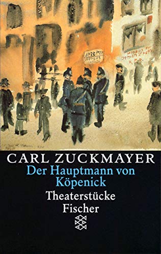 9783596127047: Carl Zuckmayer. Gesammelte Werke / Der Hauptmann von Kpenick: Theaterstcke 1931-1938