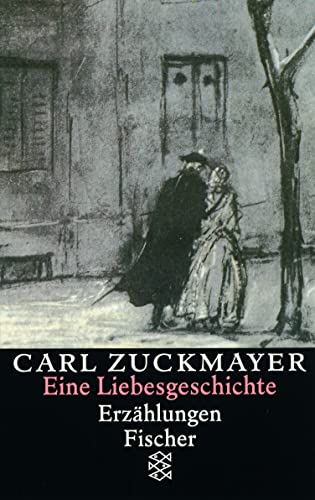 Eine Liebesgeschichte: Erzählungen 1931-1938 Eine Liebesgeschichte : Erzählungen 1931 - 1938 - ZUCKMAYER, CARL