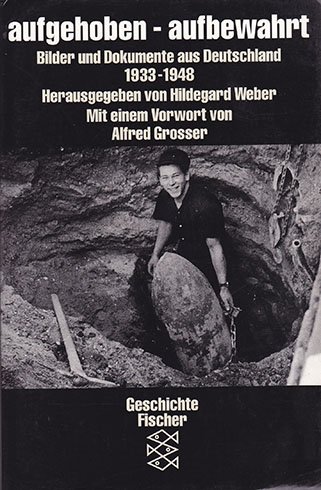 Beispielbild fr Aufgehoben - aufbewahrt: Bilder und Dokumente aus Deutschland 1933-1948 zum Verkauf von Versandantiquariat Felix Mcke