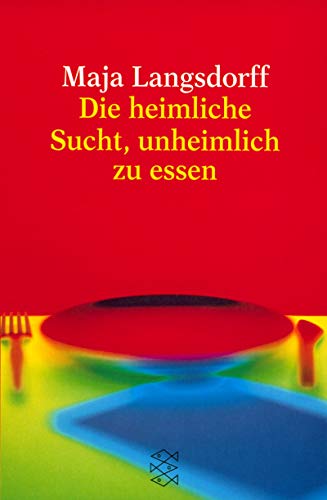 Die heimliche Sucht, unheimlich zu essen. - Langsdorff, Maja