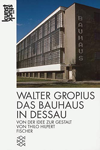 Imagen de archivo de Walter Gropius, das Bauhaus in Dessau. Von der Idee zur Gestalt. / Fischer 12900: Kunststck. a la venta por Antiquariat J. Hnteler