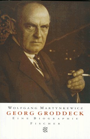 Georg Groddeck : eine Biographie. Fischer 13067, - Martynkewicz, Wolfgang und Georg Groddeck